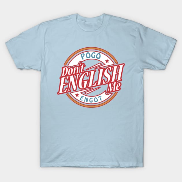 Don't English Me T-Shirt by Jared1084